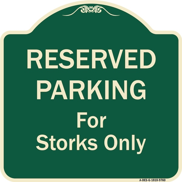 Signmission Designer Series-Reserved Parking For Storks Only Green, 18" x 18", G-1818-9760 A-DES-G-1818-9760 - main